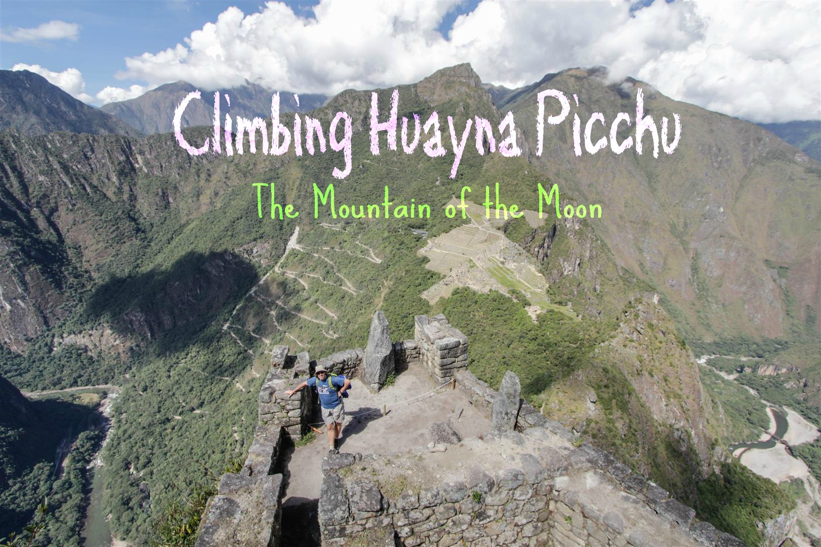 Climbing Huayna Picchu – The Mountain of the Moon