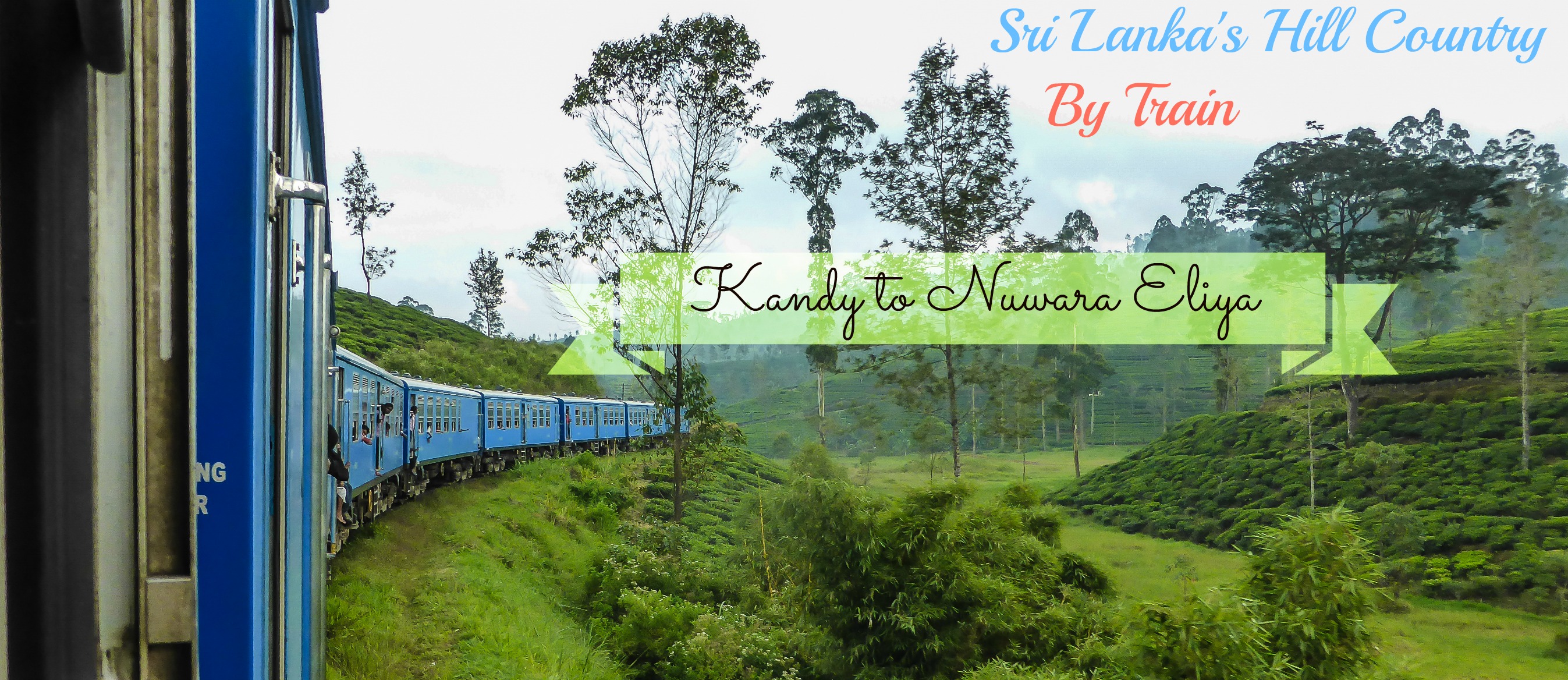 Sri Lanka’s Hill Country by Train – Kandy to Nuwara Eliya