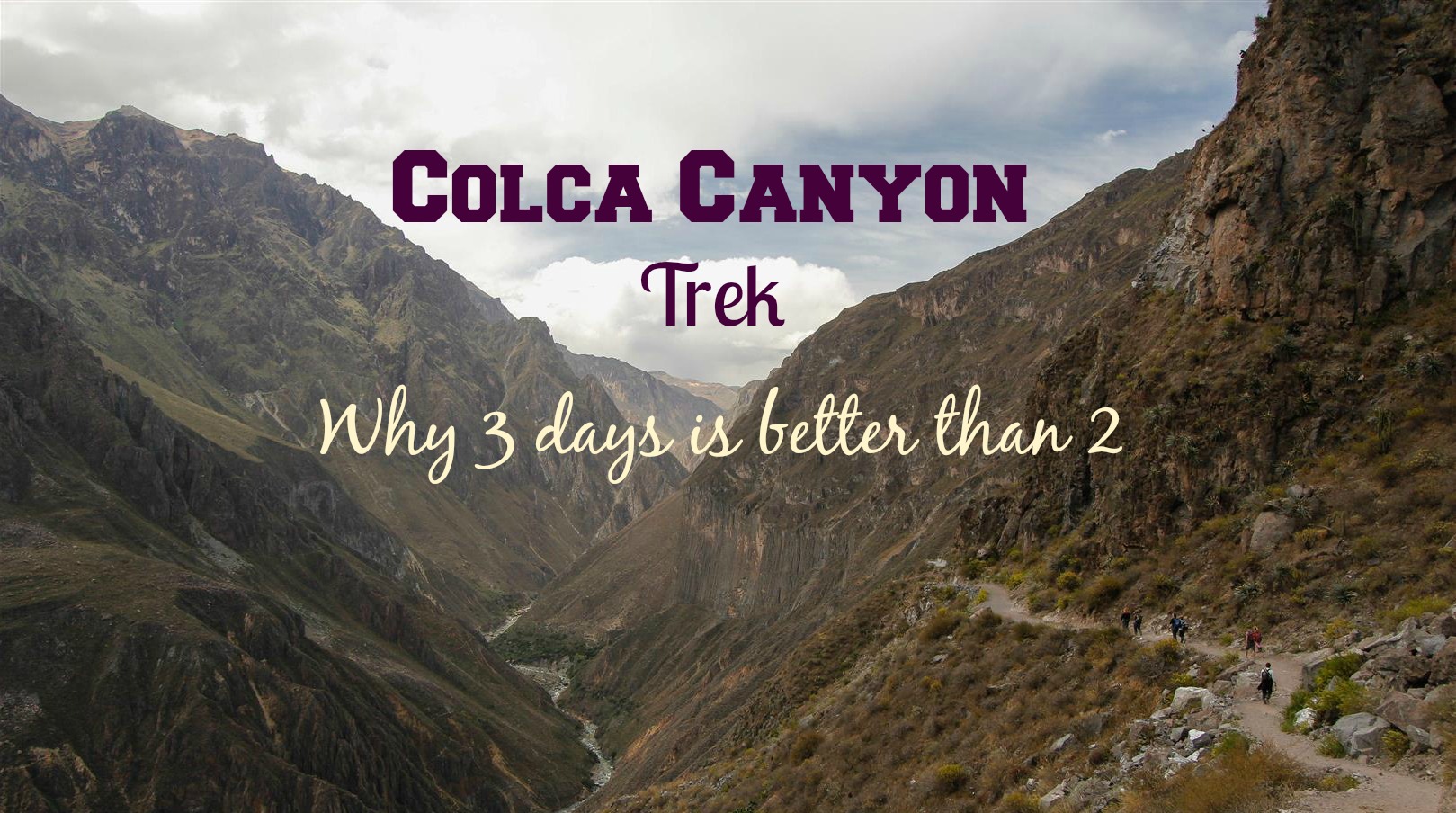 Colca Canyon Trek – Why 3 days is better than 2